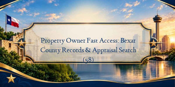 Property Owner Fast Access: Bexar County Records & Appraisal Search (58)